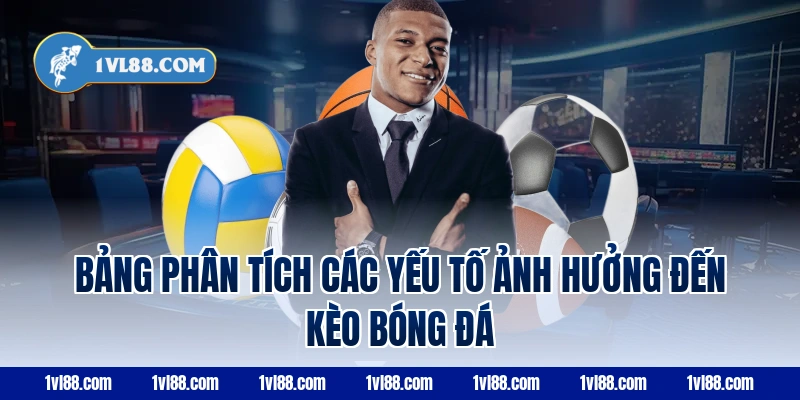 Bảng phân tích các yếu tố ảnh hưởng đến kèo bóng đá