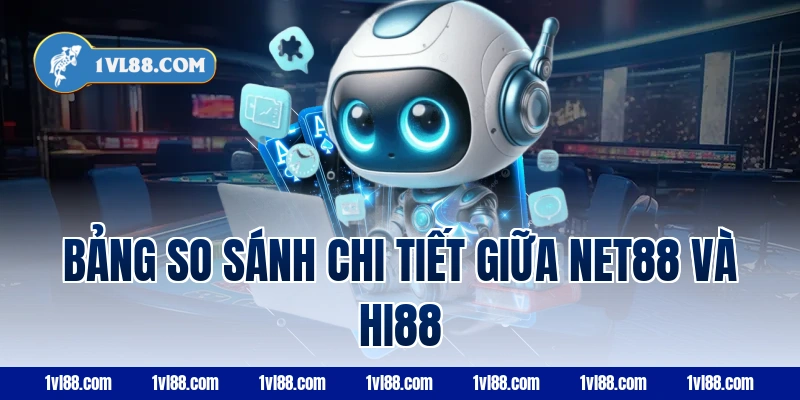 Bảng so sánh chi tiết giữa Net88 và Hi88