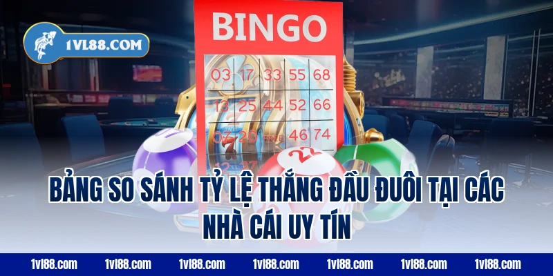Bảng so sánh tỷ lệ thắng đầu đuôi tại các nhà cái uy tín