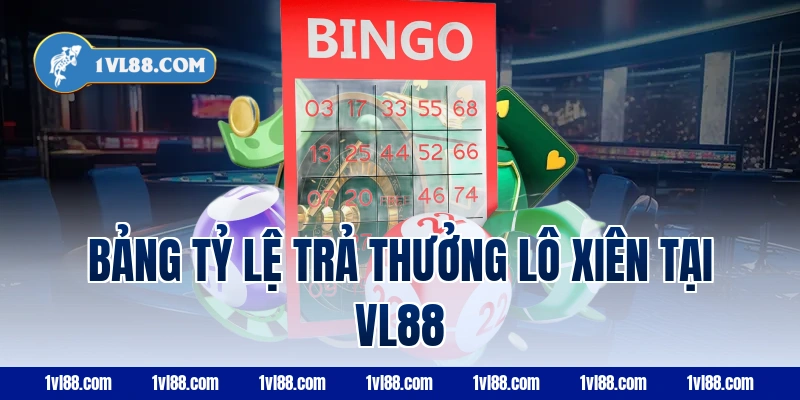 Bảng tỷ lệ trả thưởng lô xiên tại VL88