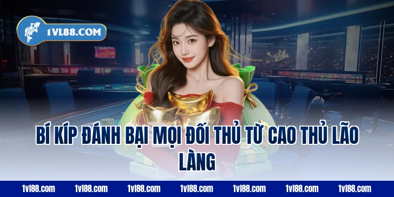 Bí Kíp Đánh Bại Mọi Đối Thủ Từ Cao Thủ Lão Làng