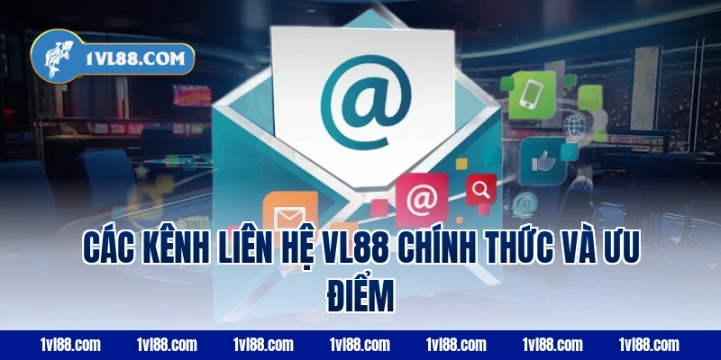 Các kênh liên hệ VL88 chính thức và ưu điểm