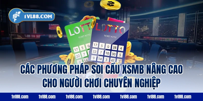 Các phương pháp soi cầu xsmb nâng cao cho người chơi chuyên nghiệp