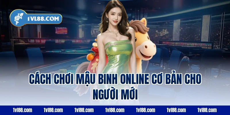 Cách chơi mậu binh online cơ bản cho người mới