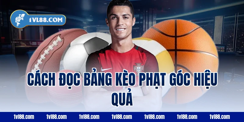 Cách đọc bảng kèo phạt góc hiệu quả
