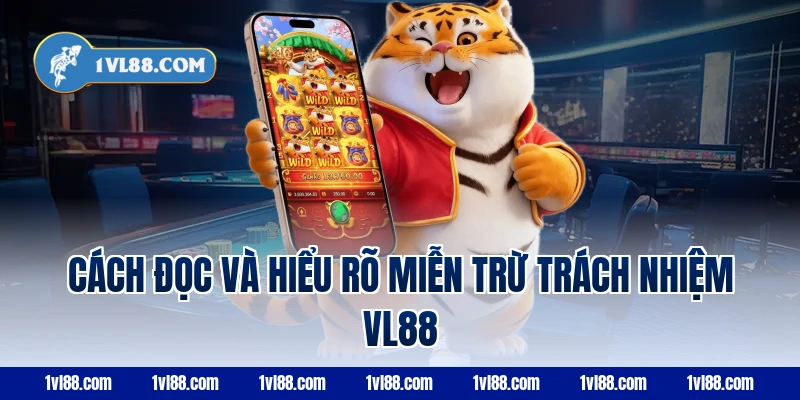 Cách đọc và hiểu rõ miễn trừ trách nhiệm VL88