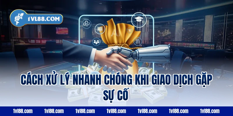 Cách Xử Lý Nhanh Chóng Khi Giao Dịch Nạp Tiền VL88 Gặp Sự Cố