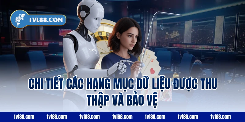 Chi Tiết Các Hạng Mục Dữ Liệu Được Thu Thập Và Bảo Vệ