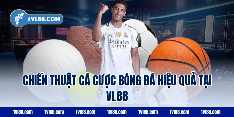 Chiến thuật cá cược bóng đá hiệu quả tại VL88