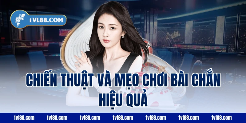 Chiến thuật và mẹo chơi bài chắn hiệu quả