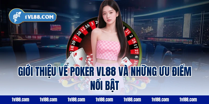 Giới thiệu về poker VL88 và những ưu điểm nổi bật