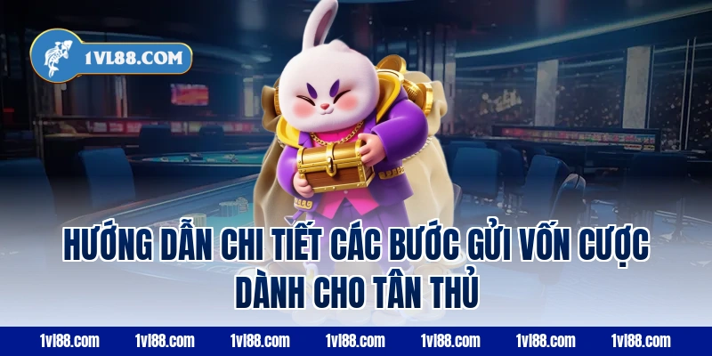 Hướng Dẫn Chi Tiết Các Bước Gửi Vốn Cược Dành Cho Tân Thủ