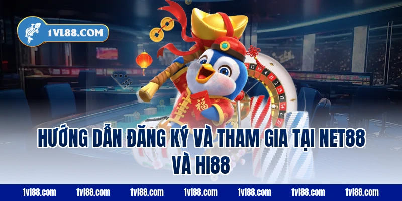 Hướng dẫn đăng ký và tham gia tại Net88 và Hi88