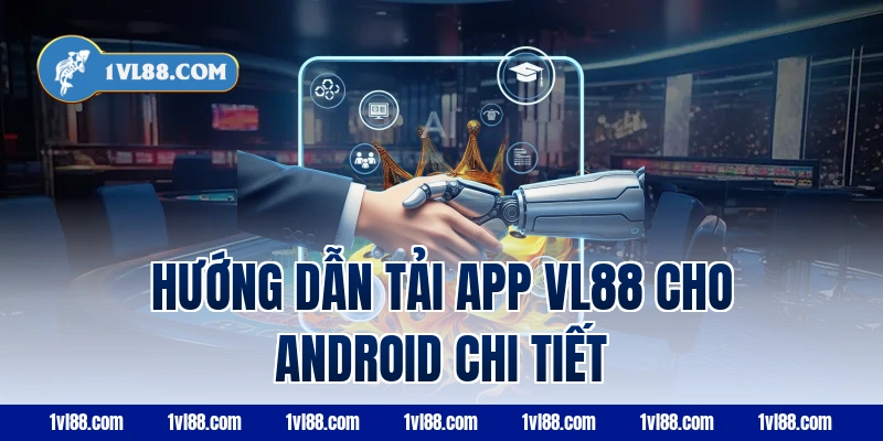 Hướng dẫn tải app vl88 cho Android chi tiết