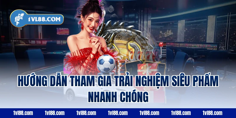 Hướng Dẫn Tham Gia Trải Nghiệm Siêu Phẩm Nhanh Chóng