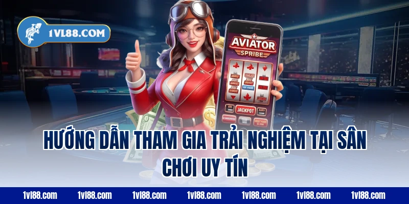 Hướng Dẫn Tham Gia Trải Nghiệm Tại Sân Chơi Uy Tín