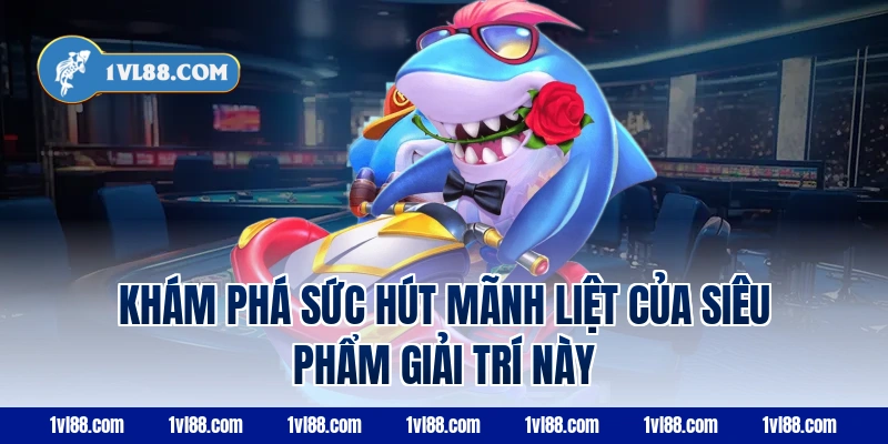 Khám Phá Sức Hút Mãnh Liệt Của Siêu Phẩm Giải Trí Này