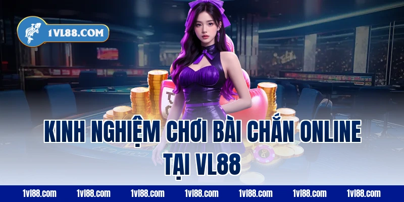 Kinh nghiệm chơi bài chắn online tại VL88