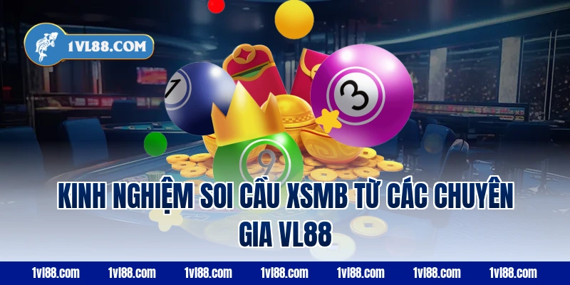 Kinh nghiệm soi cầu xsmb từ các chuyên gia VL88