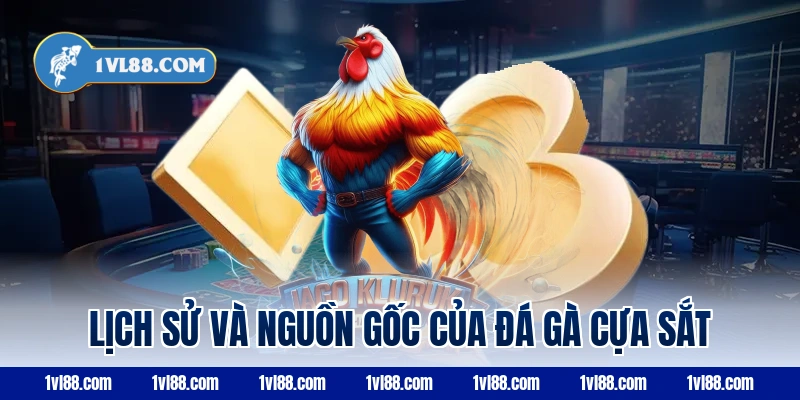 Lịch sử và nguồn gốc của đá gà cựa sắt