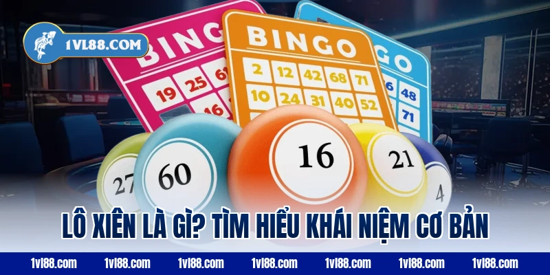 Lô xiên là gì? Tìm hiểu khái niệm cơ bản