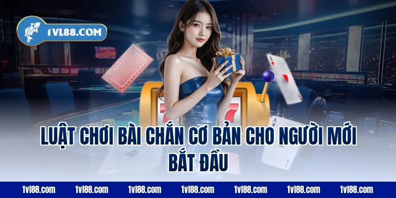 Luật chơi, cách chơi bài chắn cơ bản cho người mới bắt đầu