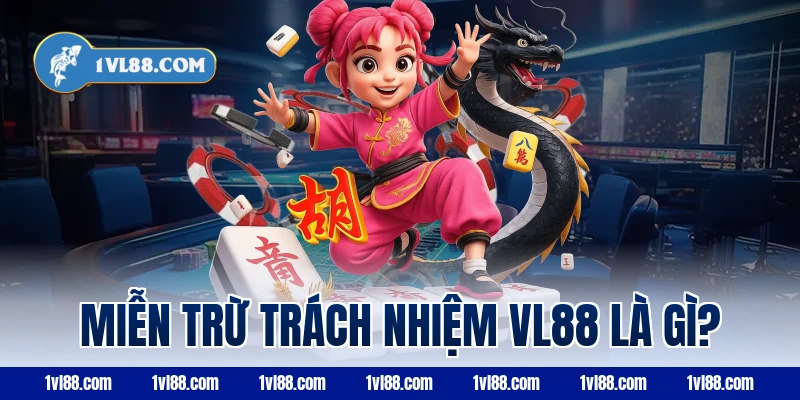 Miễn trừ trách nhiệm VL88 là gì?