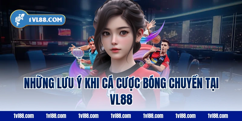Những lưu ý khi cá cược bóng chuyền tại VL88