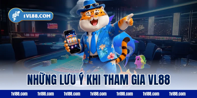 Những lưu ý khi tham gia VL88
