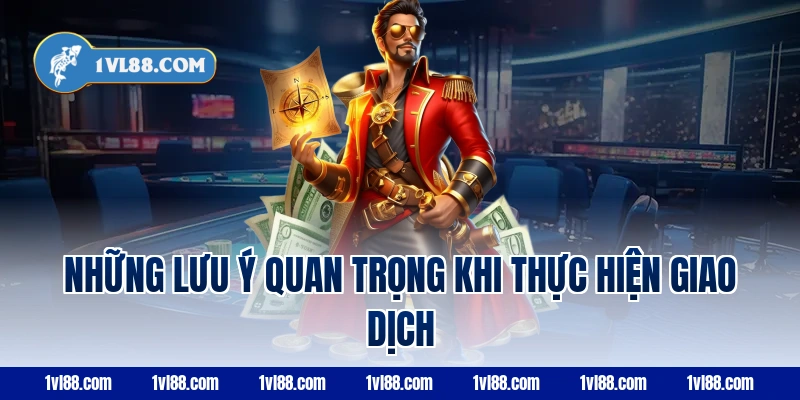 Những Lưu Ý Quan Trọng Khi Thực Hiện Giao Dịch Nạp Tiền VL88