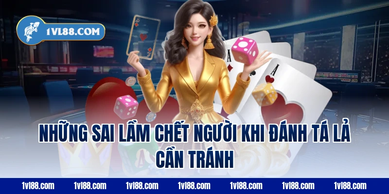 Những Sai Lầm Chết Người Khi Đánh Tá Lả Cần Tránh