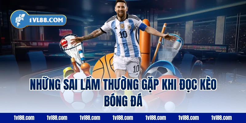 Những sai lầm thường gặp khi đọc kèo bóng đá