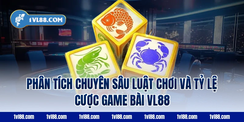 Phân Tích Chuyên Sâu Luật Chơi Và Tỷ Lệ Cược Game Bài VL88
