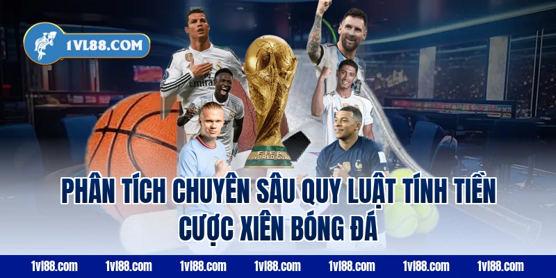 Phân tích chuyên sâu quy luật tính tiền cược xiên bóng đá
