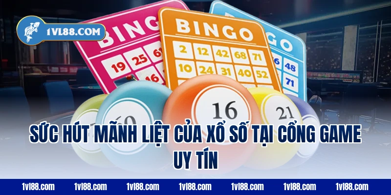 Sức Hút Mãnh Liệt Của Xổ Số Tại Cổng Game Uy Tín
