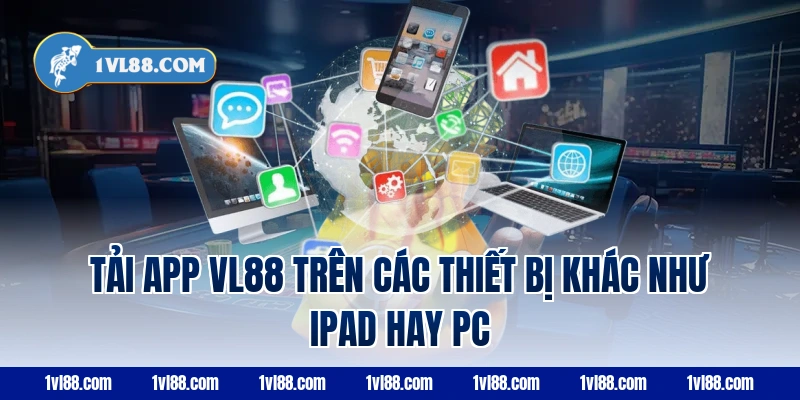 Tải app vl88 trên các thiết bị khác như iPad hay PC