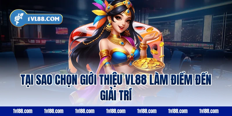 Tại sao chọn giới thiệu vl88 làm điểm đến giải trí