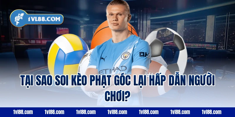 Tại sao soi kèo phạt góc lại hấp dẫn người chơi?