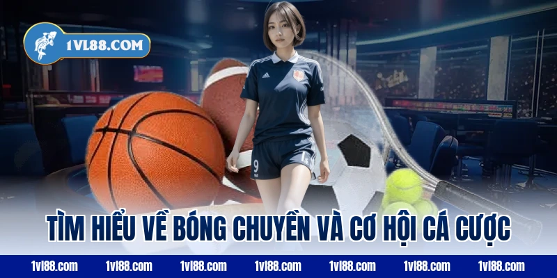 Tìm hiểu về bóng chuyền và cơ hội cá cược