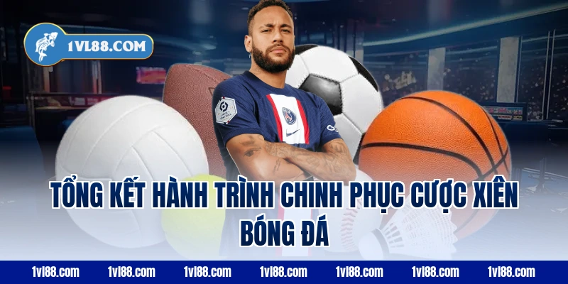 Tổng kết hành trình chinh phục cược xiên bóng đá