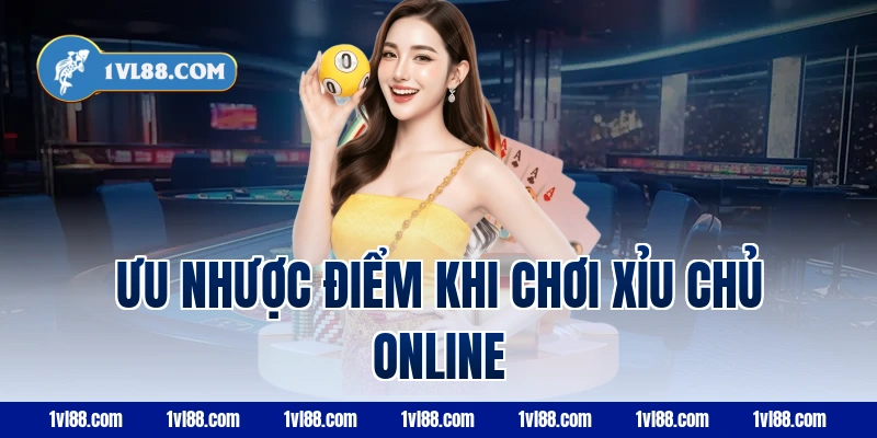 Ưu nhược điểm khi chơi xỉu chủ online