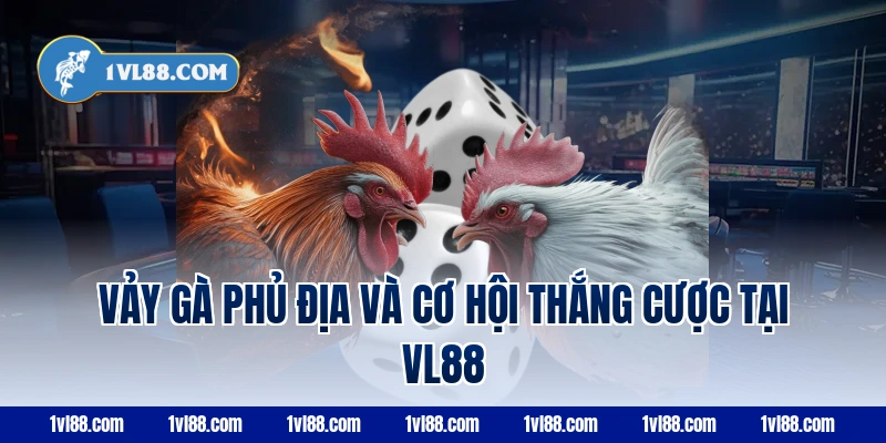 Vảy gà phủ địa và cơ hội thắng cược tại VL88