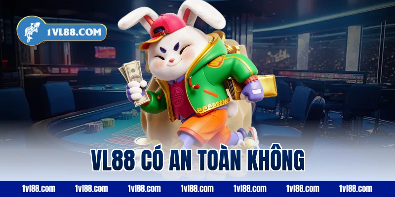 vl88 có an toàn không