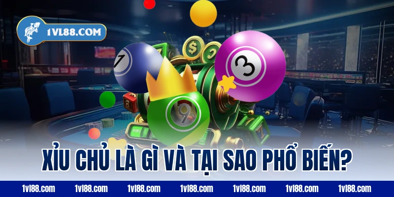 Xỉu chủ là gì và tại sao phổ biến?