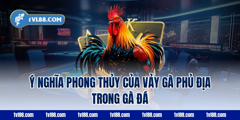 Ý nghĩa phong thủy của vảy gà phủ địa trong gà đá